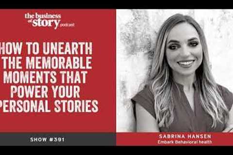 #391: How to Unearth the Memorable Moments That Power Your Personal Stories