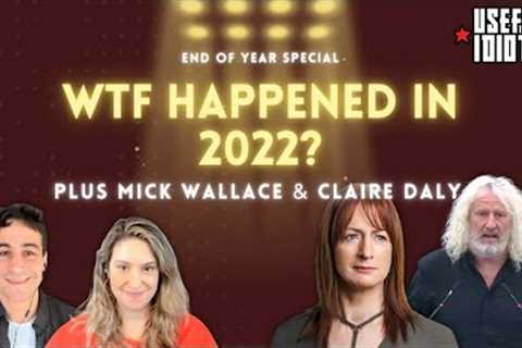 Useful Idiots 2022 Special plus Mick Wallace & Claire Daly Unlocked