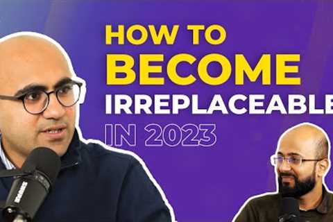 How to become IRREPLACEABLE in this Competitive World? | Sarthak Ahuja | The Inspiring Talk 147