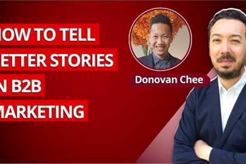 [B2B Storytelling] Donovan Chee - How to Tell Better Stories in B2B Marketing