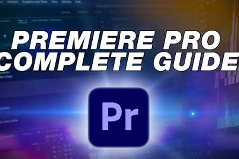 Adobe Premiere Pro Tutorial: Complete Beginners Guide to Editing