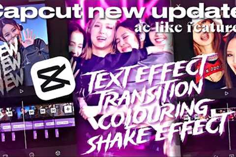 Capcut new updates/features like After Effect!! ae like text effect, transition, shake &..