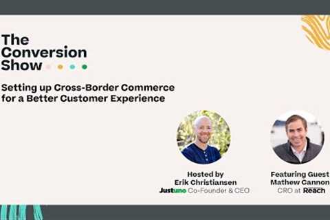 1. Setting Up Cross-Border Commerce For A Better Customer Experience with Matthew Cannon, CRO, Reach