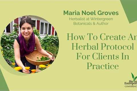 Maria Noel Groves on How to Create An Herbal Protocol For Clients HEC2023