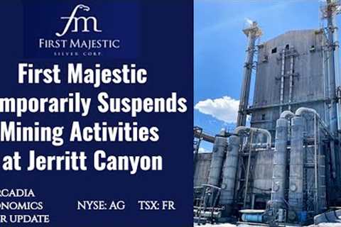 First Majestic Suspends Jerritt Canyon Mining Activities