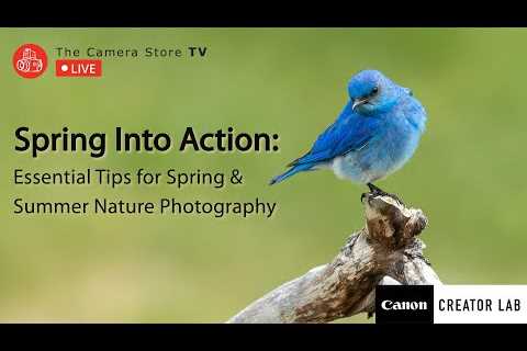 TCSTV Live: Spring Into Action: Essential Tips for Spring & Summer Nature Photography