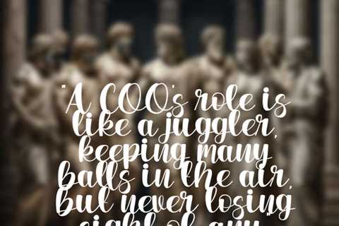 “A COO’s role is like a juggler, keeping many balls in the air, but never losing sight of any.”