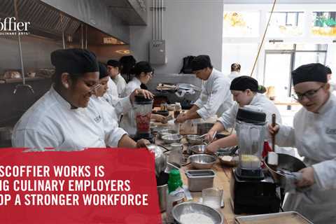 How Escoffier Works Is Helping Culinary Employers Develop a Stronger Workforce