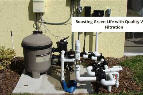 Boosting Green Life with Quality Water Filtration