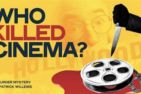 Who Is Killing Cinema?: A Murder Mystery Identifies the Cultural & Economic Culprits