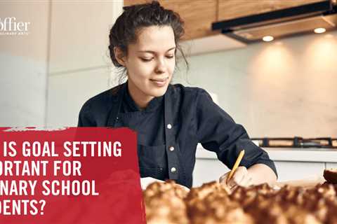 Why Is Goal Setting Important for Culinary School Students?