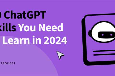 10 ChatGPT Skills You Need to Learn in 2024