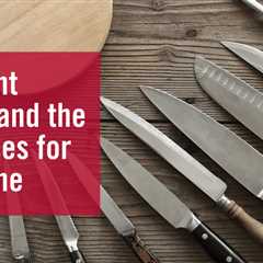 Different Knives and the Best Uses for Each One