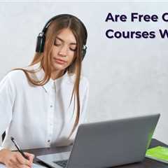 Are Free Online Courses Worth It?