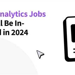 7 Data Analytics Jobs That Are In-Demand in 2024