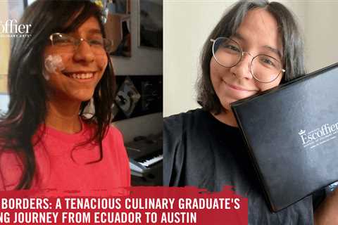 Beyond Borders: A Tenacious Culinary Graduate’s Inspiring Journey from Ecuador to Austin