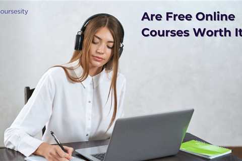 Are Free Online Courses Worth It?