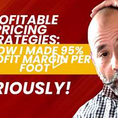 Profitable Pricing Strategies  How I Made 95% Profit Margin Per Foot