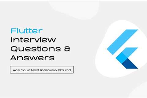 Most Asked Flutter Interview Questions & Answers [2024]