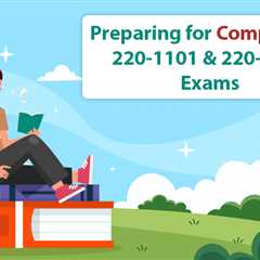 CompTIA A+ 220-1101 and 220-1102 Exams