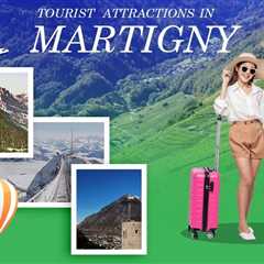 Tourist Attractions in Martigny