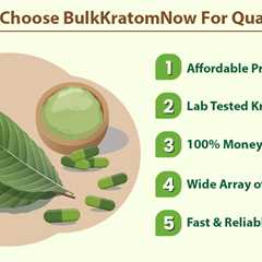 Reasons to Choose BulkKratomNow