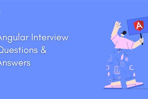 50 Best Angular Interview Questions & Answers in 2025