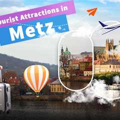 Tourist Attractions in Metz