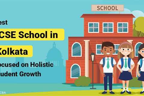 How ICSE School in Kolkata is Shaping Holistic Learners?