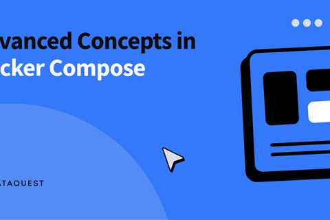 Advanced Concepts in Docker Compose