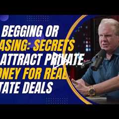 Secrets to Attracting Private Money for Real Estate Deals Without Begging or Chasing