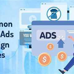 Google Ads Campaign Mistakes