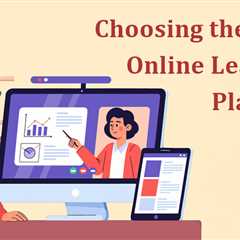 Choosing the Right Online Learning Platform