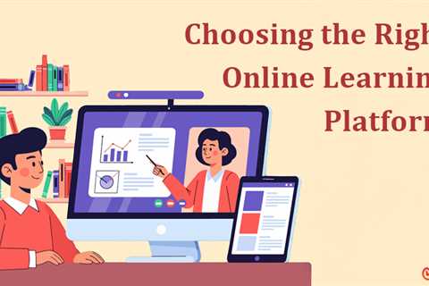 Choosing the Right Online Learning Platform