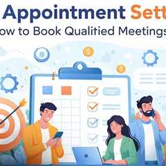 B2B Appointment Setting: How It Works, Why It Matters, and How to Get Started?