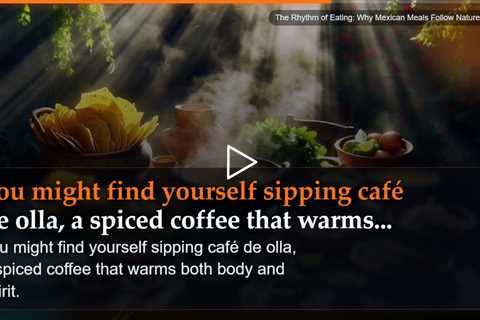 The Rhythm of Eating: Why Mexican Meals Follow Nature's Clock