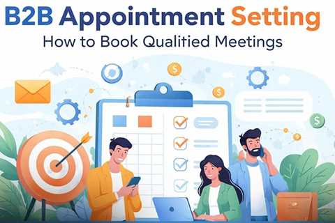 B2B Appointment Setting: How It Works, Why It Matters, and How to Get Started?