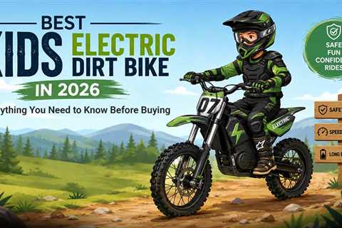 Best Kids Electric Dirt Bikes in 2026: What Parents Need to Know Before Buying?