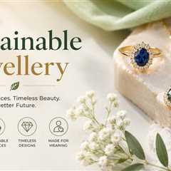 How Are Women’s Preferences Influencing Sustainable Jewellery Trends?