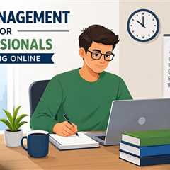 Time Management for Working Professionals Pursuing Online Degrees