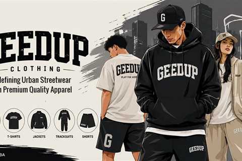 Geedup Clothing: The Streetwear Brand Built for Those Who Lead, Not Follow