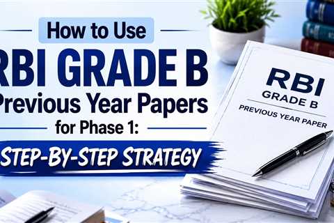 How to Use RBI Grade B Previous Year Papers for Phase 1: Step-by-Step Strategy