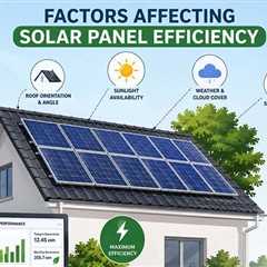 What Factors Affect Solar Panel Efficiency?
